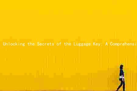 Unlocking the Secrets of the Luggage Key: A Comprehensive Guide