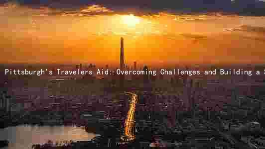 Pittsburgh's Travelers Aid: Overcoming Challenges and Building a Sustainable Future