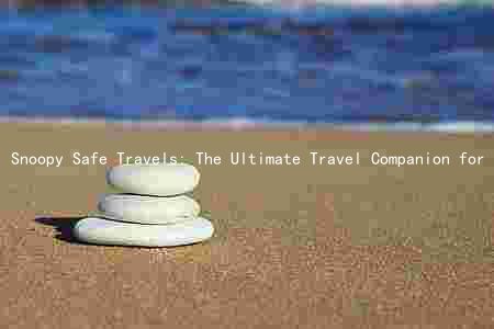 Snoopy Safe Travels: The Ultimate Travel Companion for Safe and Secure Adventures