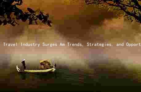 Travel Industry Surges Am Trends, Strategies, and Opportunities