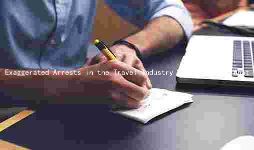 Exaggerated Arrests in the Travel Industry Was Arrested, What Were the Charges, and How Will It Impact the Industry