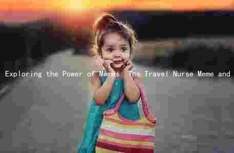 Exploring the Power of Memes: The Travel Nurse Meme and Impact on Social Media and Public Discourse