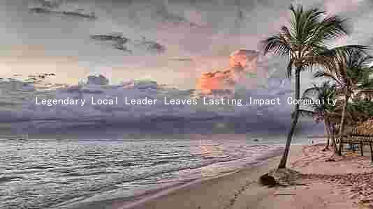 Legendary Local Leader Leaves Lasting Impact Community