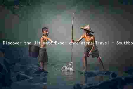 Discover the Ultimate Experience atena Travel - Southbound: Amenities, History andans