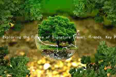 Exploring the Future of Signature Travel: Trends, Key Players, Challenges, Opportunities, and Risks