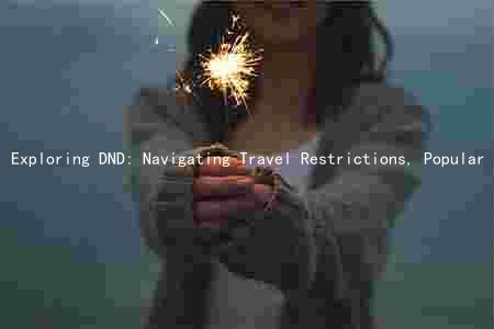 Exploring DND: Navigating Travel Restrictions, Popular Destinations, Trends, Challenges, and Staying Safe
