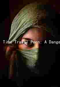 Time Travel Porn: A Dangerous Obsession with Unforeseen Consequences