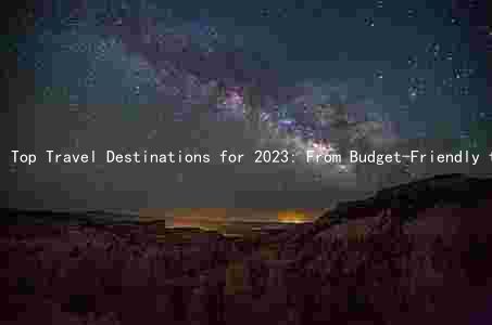 Top Travel Destinations for 2023: From Budget-Friendly to High-Tech Adventures