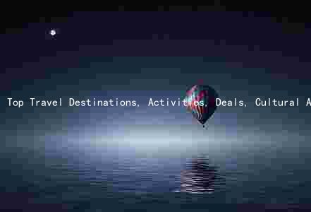 Top Travel Destinations, Activities, Deals, Cultural Attractions, and Sustainable Travel for 2023