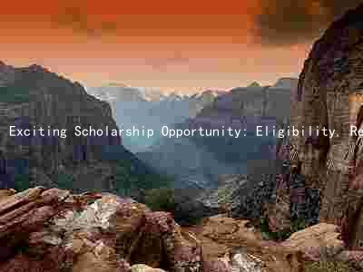 Exciting Scholarship Opportunity: Eligibility, Requirements, and Benefits