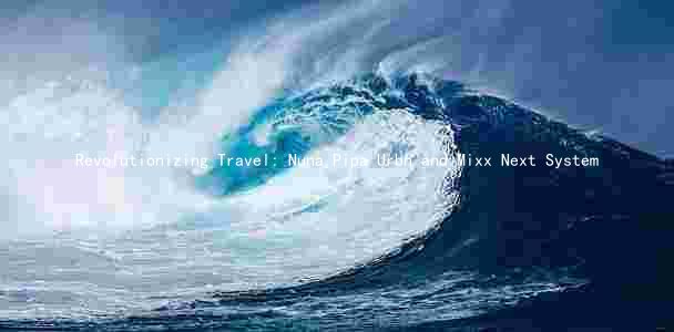 Revolutionizing Travel: Nuna Pipa Urbn and Mixx Next System