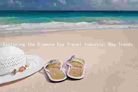 Exploring the Diamond Eye Travel Industry: Key Trends, Major Players, and Adaptations to Changing Consumer Preferences and Technology