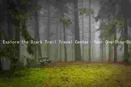Explore the Ozark Trail Travel Center: Your One-Stop-Shop for Adventure and Relaxation
