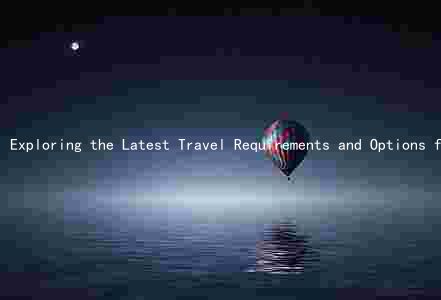 Exploring the Latest Travel Requirements and Options for Your Next Adventure