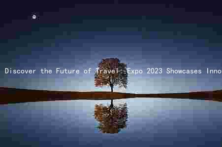 Discover the Future of Travel: Expo 2023 Showcases Innovative Products, Services, and Keynote Speakers