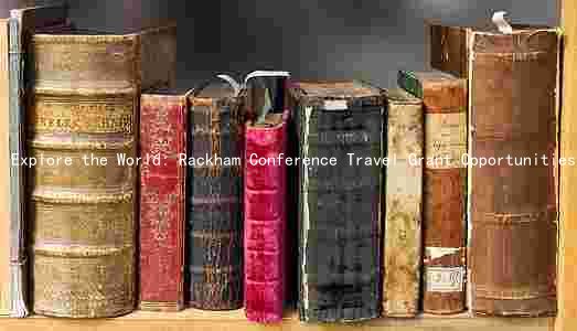 Explore the World: Rackham Conference Travel Grant Opportunities for Eligible Recipients