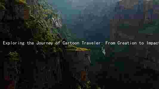 Exploring the Journey of Cartoon Traveler: From Creation to Impact and Controversy