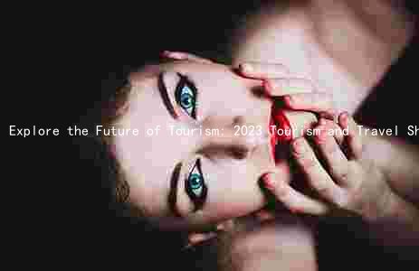 Explore the Future of Tourism: 2023 Tourism and Travel Show Keynote Speakers, New Products, and Networking Opportunities