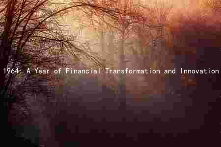 1964: A Year of Financial Transformation and Innovation