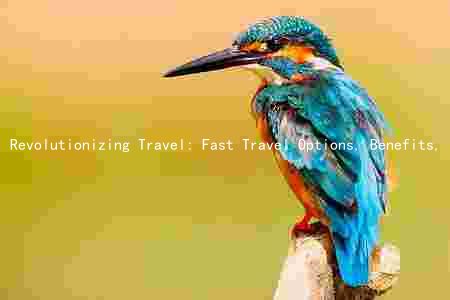 Revolutionizing Travel: Fast Travel Options, Benefits, Drawbacks, and Technological Advancements