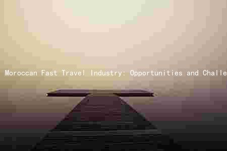 Moroccan Fast Travel Industry: Opportunities and Challenges Ahead