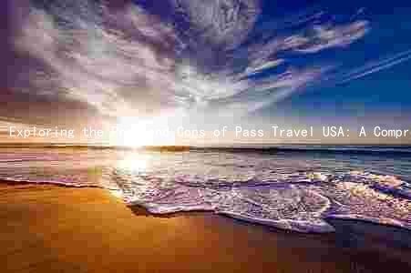 Exploring the Pros and Cons of Pass Travel USA: A Comprehensive Guide