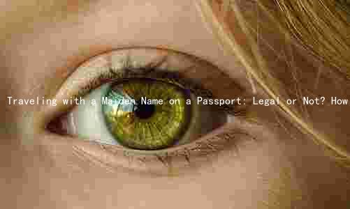 Traveling with a Maiden Name on a Passport: Legal or Not? How to Change Your Name for Travel Purposes
