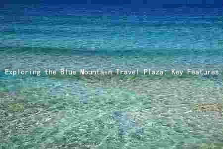 Exploring the Blue Mountain Travel Plaza: Key Features, Comparison, Benefits, and Timeline
