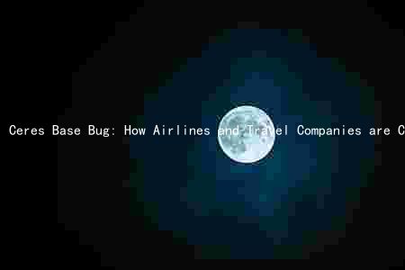 Ceres Base Bug: How Airlines and Travel Companies are Coping with the Financial Impact and Potential Long-Term Consequences
