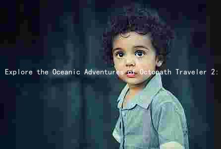 Explore the Oceanic Adventures of Octopath Traveler 2: The Fish Filcher