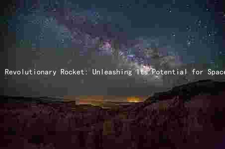 Revolutionary Rocket: Unleashing Its Potential for Space Exploration and Beyond