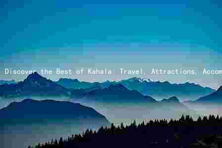 Discover the Best of Kahala: Travel, Attractions, Accommodations, Safety, and Culture