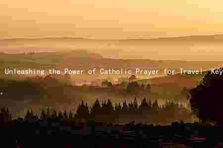 Unleashing the Power of Catholic Prayer for Travel: Key Elements and Benefits