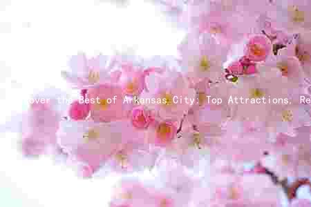Discover the Best of Arkansas City: Top Attractions, Restaurants, Activ, Accommodations, and Culture