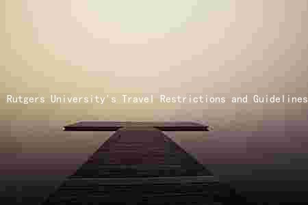 Rutgers University's Travel Restrictions and Guidelines: Navigating the New Normal