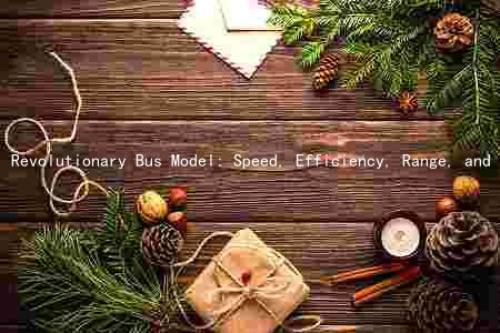 Revolutionary Bus Model: Speed, Efficiency, Range, and Capacity