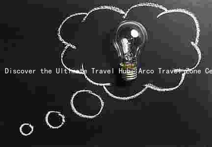 Discover the Ultimate Travel Hub: Arco Travel Zone Center