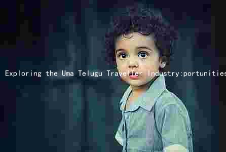 Exploring the Uma Telugu Traveller Industry:portunities, Challenges, and Market Shares