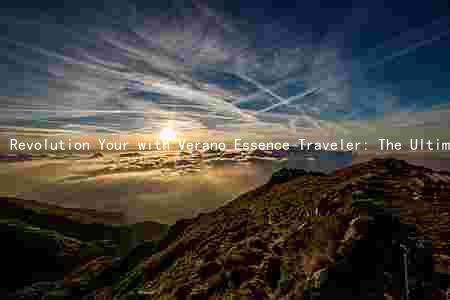 Revolution Your with Verano Essence Traveler: The Ultimate Travel Companion