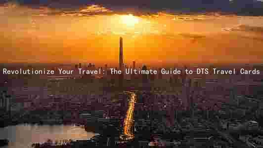 Revolutionize Your Travel: The Ultimate Guide to DTS Travel Cards