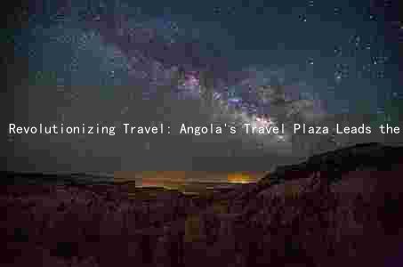 Revolutionizing Travel: Angola's Travel Plaza Leads the Way