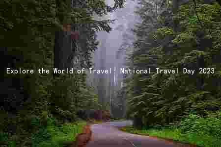 Explore the World of Travel: National Travel Day 2023
