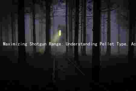 Maximizing Shotgun Range: Understanding Pellet Type, Accuracy, Angle, and Factors Affecting Range