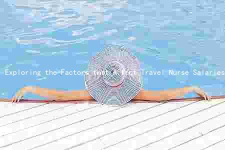Exploring the Factors that Affect Travel Nurse Salaries in the US: A Comprehensive Guide