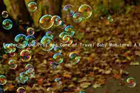 Exploring the Pros and Cons of Travel Baby Monitors: A Comprehensive Guide