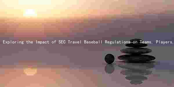 Exploring the Impact of SEC Travel Baseball Regulations on Teams, Players, and the Future of the Sport