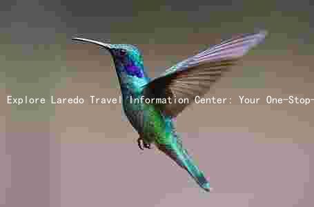 Explore Laredo Travel Information Center: Your One-Stop-Shop for Unbeatable Travel Information and Discounts