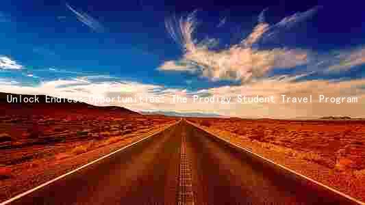 Unlock Endless Opportunities: The Prodigy Student Travel Program