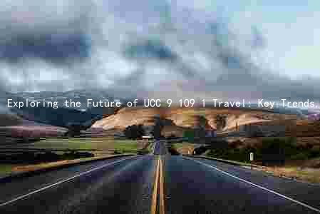 Exploring the Future of UCC 9 109 1 Travel: Key Trends, Major Players, and Opportunities