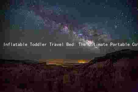 Inflatable Toddler Travel Bed: The Ultimate Portable Cot for Safe and Easy Setup